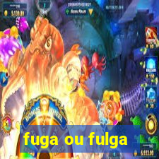 fuga ou fulga